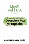 Maná del Día Devocional: Tu porcion diaria de Dirección, Paz y Propósito